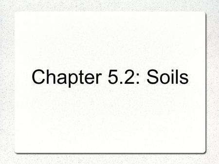 Chapter 5.2: Soils.
