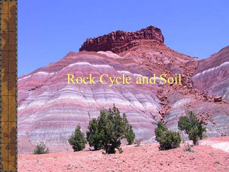 Rock Cycle and Soil. Minerals Elements or inorganic compounds that occur naturally and are solid Usually have crystalline structure Almost all of Earth’s.