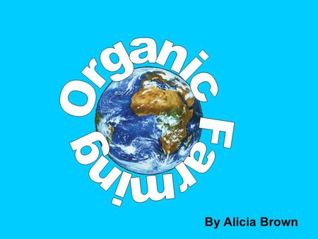 Organic Farming By Alicia Brown.