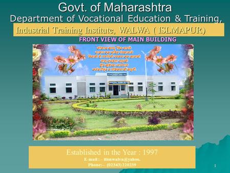 1 Govt. of Maharashtra Department of Vocational Education & Training, M.S. Industrial Training Institute, WALWA ( ISLMAPUR) Established in the Year : 1997.