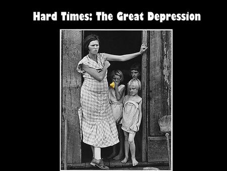 Hard Times: The Great Depression