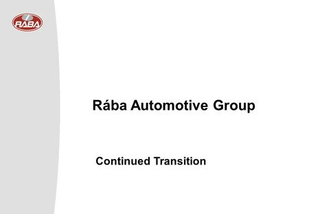Rába Automotive Group Continued Transition. 2002 © Rába Rt. 2 Sales revenue HUF 57.3 Md US$ 200 m Export sales ratio 61.0% After tax profit HUF 1,802.