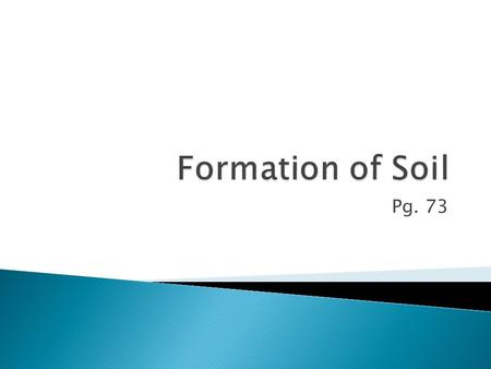 Formation of Soil Pg. 73.