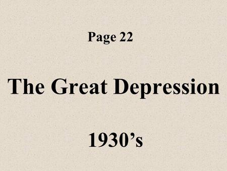 The Great Depression Page 22 1930’s Stock Market Crashed in 1929 This triggered but did not cause the Great Depression.