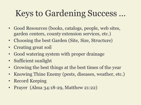Keys to Gardening Success … Good Resources (books, catalogs, people, web sites, garden centers, county extension services, etc.) Choosing the best Garden.