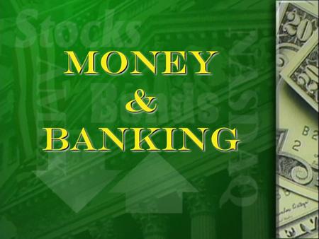 MONEY & BANKING. MONEY Functions of Money  Medium of exchange  Exchange $ for g & s  Standard of value  Allow for value comparison  Store of value.