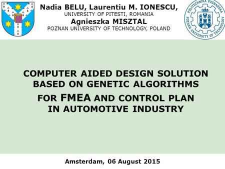 BELU, IONESCU, MISZTAL - Computer Aided Design Solution Based on Genetic Algorithms for FMEA … Amsterdam, 06 August 2015 COMPUTER AIDED DESIGN SOLUTION.