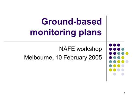 1 Ground-based monitoring plans NAFE workshop Melbourne, 10 February 2005.
