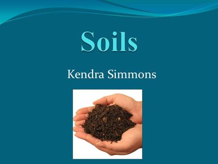 Kendra Simmons. What is soil? Foundation for all land Biomes.