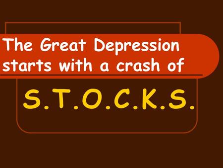 The Great Depression starts with a crash of S.T.O.C.K.S.