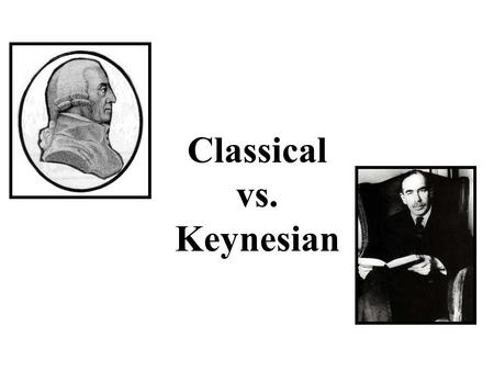 Classical vs. Keynesian. Prior to the Great Depression The prevailing thought of economists before the 1930s was that a laissez faire approach to the.