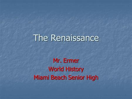 The Renaissance Mr. Ermer World History Miami Beach Senior High.