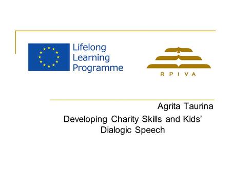 Agrita Taurina Developing Charity Skills and Kids’ Dialogic Speech.