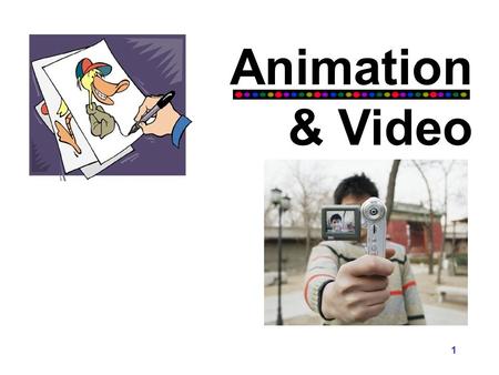 Animation & Video 1. High labor requirements tend to make animations a costly type of resource. Nontrivial animations usually require a labor-intensive.
