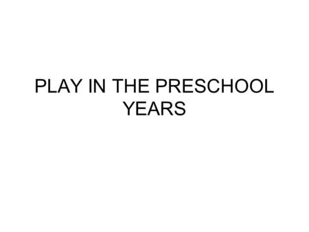 PLAY IN THE PRESCHOOL YEARS. PHYSICAL DEVELOPMENT According to Gallahue (1993), children move through a sequence of motor skill development. –Reflexive.