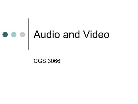 Audio and Video CGS 3066. Some Common Audio Formats Format Use Extension MIDI instrumental music.mid MPEG songs.mp3 RealAudio live broadcasts.ra Wave.
