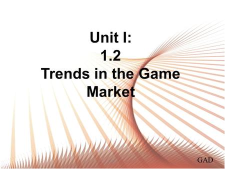 Unit I: 1.2 Trends in the Game Market