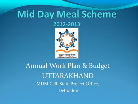 Annual Work Plan & Budget UTTARAKHAND MDM Cell, State Project Office, Dehradun.
