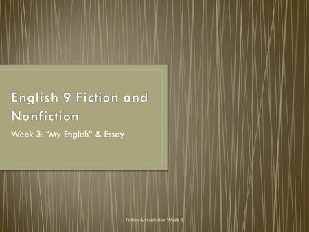 Week 3: “My English” & Essay Fiction & Nonfiction Week 3.