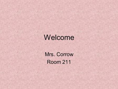 Welcome Mrs. Corrow Room 211. Agenda Create a Card Write Agenda in notebooks (I supply) English 11 Essential Materials/Course Overview –course disclosure.