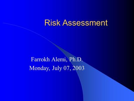 Risk Assessment Farrokh Alemi, Ph.D. Monday, July 07, 2003.