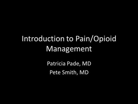 Introduction to Pain/Opioid Management