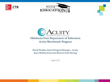 Oklahoma State Department of Education Acuity Benchmark Program David Needles, Senior Program Manager - Acuity Joyce DeFehr, Executive Director State Testing.