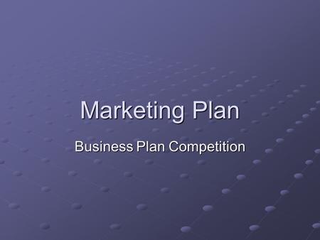 Marketing Plan Business Plan Competition. Key Message Identify one or two concepts that are selling point of your business. Be thoughtful about the wording.