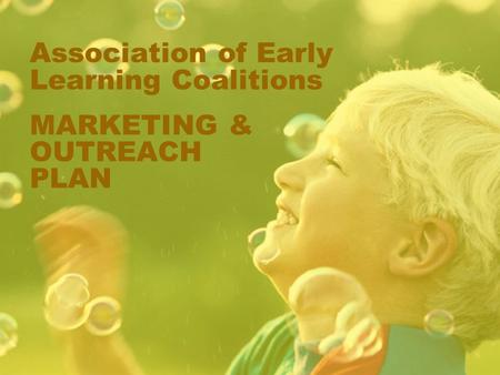 Association of Early Learning Coalitions MARKETING & OUTREACH PLAN.