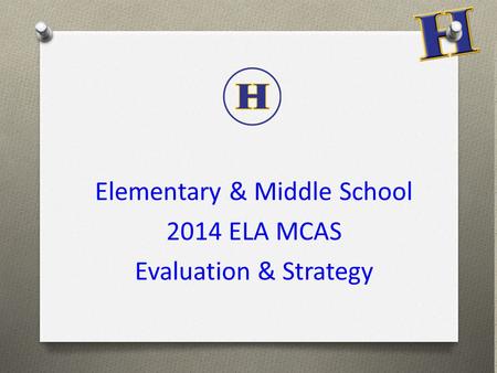 Elementary & Middle School 2014 ELA MCAS Evaluation & Strategy.