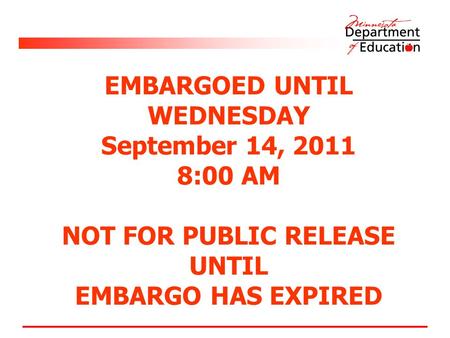 EMBARGOED UNTIL WEDNESDAY September 14, 2011 8:00 AM NOT FOR PUBLIC RELEASE UNTIL EMBARGO HAS EXPIRED.