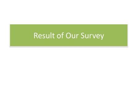 Result of Our Survey.
