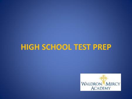 HIGH SCHOOL TEST PREP. TEST PREP CURRICULUM Grade 6 – third trimester review of language and math skills Grade 7 – second trimester diagnostic tests,