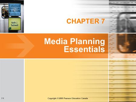 7-1 Copyright © 2009 Pearson Education Canada CHAPTER 7 Media Planning Essentials.