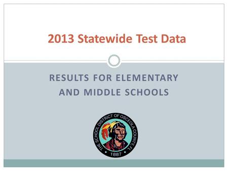 RESULTS FOR ELEMENTARY AND MIDDLE SCHOOLS 2013 Statewide Test Data.