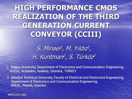 1MWSCAS-2002 HIGH PERFORMANCE CMOS REALIZATION OF THE THIRD GENERATION CURRENT CONVEYOR (CCIII) S. Minaei 1, M. Yıldız 1, H. Kuntman 2, S. Türköz 2 1.Doğuş.