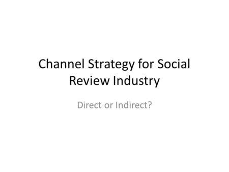 Channel Strategy for Social Review Industry Direct or Indirect?