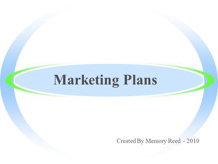 Marketing Plans Created By Memory Reed - 2010. Promoting Your Products ·Promotion – communicating with a customer through advertising, publicity, sales.