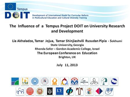 The Influence of a Tempus Project DOIT on University Research and Development Lia Akhaladze, Tamar Jojua, Tamar Shinjiashvili Rusudan Pipia - S okhumi.
