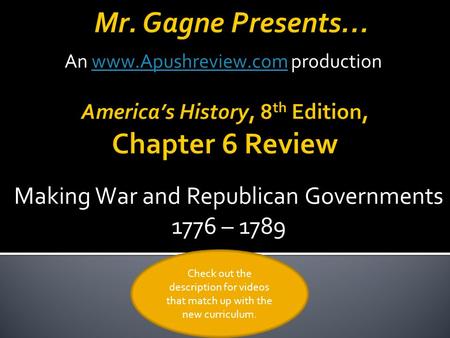 Making War and Republican Governments 1776 – 1789 Check out the description for videos that match up with the new curriculum. An www.Apushreview.com production.