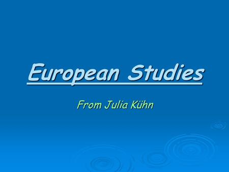 European Studies From Julia Kühn That‘s me:  My name is Julia Kühn.  I am 16 years old and my birthday is the 14th august (so, I‘m a loin).  I live.