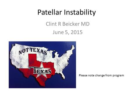 Patellar Instability Clint R Beicker MD June 5, 2015 Please note change from program.