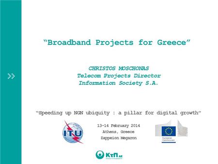 “Broadband Projects for Greece” CHRISTOS MOSCHONAS Telecom Projects Director Information Society S.A. “Speeding up NGN ubiquity : a pillar for digital.
