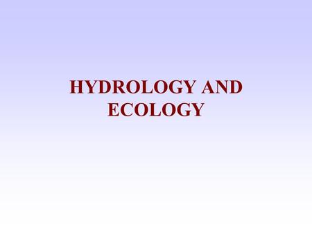 HYDROLOGY AND ECOLOGY. HYDROLOGY WATER QUALITY HYDRAULICS GEOMORPHOLOGY ECOLOGY SOCIO/ECONOMICS RESEARCHTEACHINGPOLICYCONSULTANCY VERTICAL INTEGRATION.