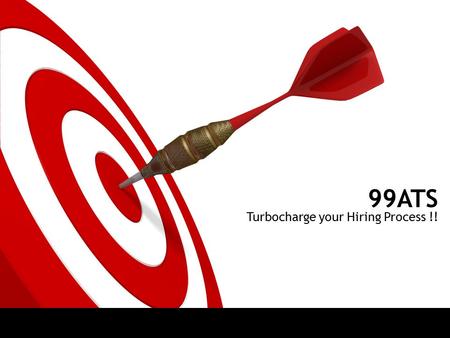 99ATS Turbocharge your Hiring Process !!. ON TARGET Solution offered by 99ATS Overview Introduction Gaps in Recruitment Process Screenshot overview of.