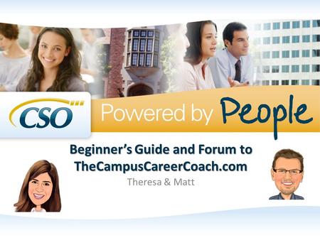 Beginner’s Guide and Forum to TheCampusCareerCoach.com Theresa & Matt.