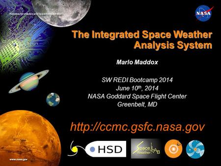 National Aeronautics and Space Administration www.nasa.gov NASA Goddard Space Flight Center Software Engineering Division The Integrated Space Weather.