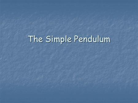 The Simple Pendulum. Recall from lecture that a pendulum will execute simple harmonic motion for small amplitude vibrations. Recall from lecture that.