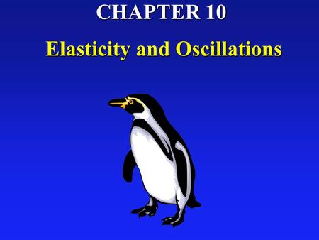 CHAPTER 10 Elasticity and Oscillations