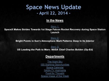Space News Update - April 22, 2014 - In the News Story 1: SpaceX Makes Strides Towards 1st Stage Falcon Rocket Recovery during Space Station Launch Story.